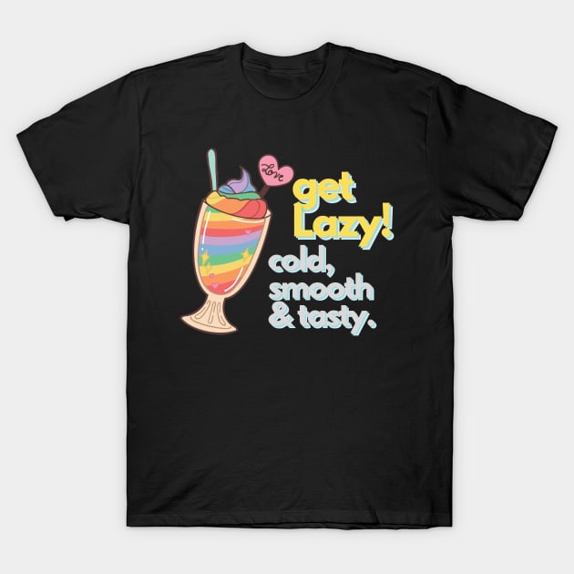 Get Lazy Cold Smooth and Tasty Icecream T-Shirt by Persius Vagg